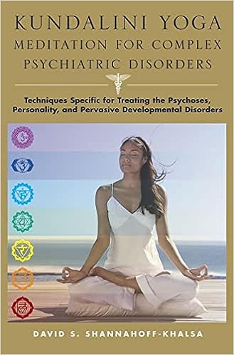 From "Kundalini Yoga Meditation for Complex Psychiatric Disorders: Techniques Specific for Treating the Psychoses, Personality, and Pervasive Developmental"